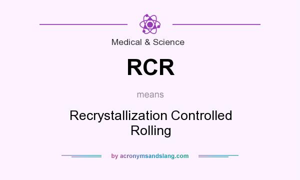 What does RCR mean? It stands for Recrystallization Controlled Rolling