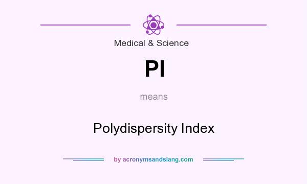 What does PI mean? It stands for Polydispersity Index