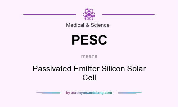 What does PESC mean? It stands for Passivated Emitter Silicon Solar Cell