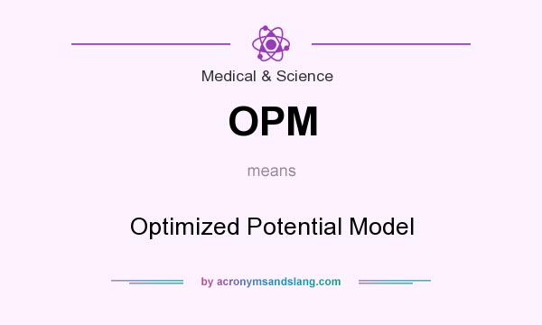 What does OPM mean? It stands for Optimized Potential Model