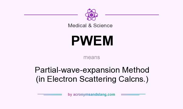 What does PWEM mean? It stands for Partial-wave-expansion Method (in Electron Scattering Calcns.)