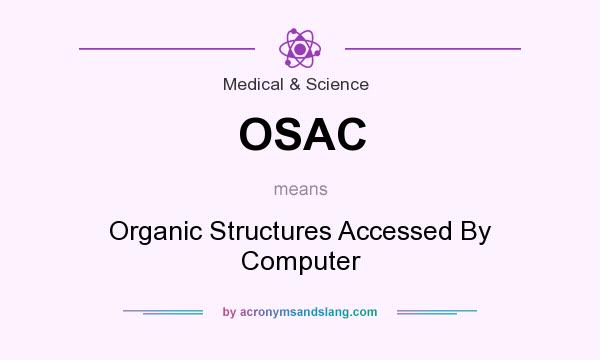 What does OSAC mean? It stands for Organic Structures Accessed By Computer