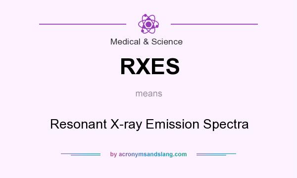 What does RXES mean? It stands for Resonant X-ray Emission Spectra