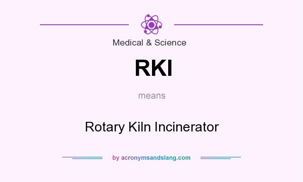 What does RKI mean? It stands for Rotary Kiln Incinerator
