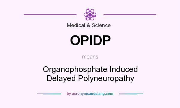 What does OPIDP mean? It stands for Organophosphate Induced Delayed Polyneuropathy