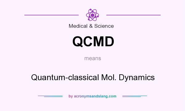 What does QCMD mean? It stands for Quantum-classical Mol. Dynamics
