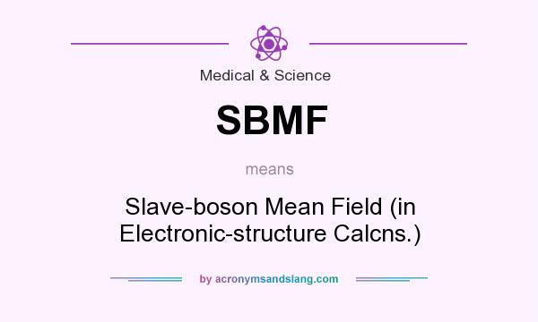 What does SBMF mean? It stands for Slave-boson Mean Field (in Electronic-structure Calcns.)