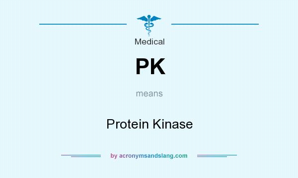 What does PK mean? It stands for Protein Kinase