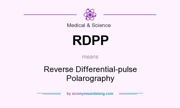 What does RDPP mean? It stands for Reverse Differential-pulse Polarography