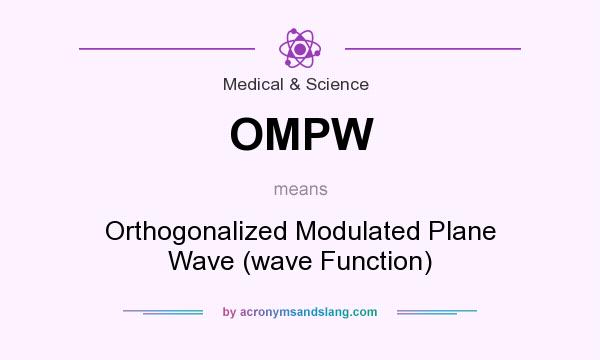 What does OMPW mean? It stands for Orthogonalized Modulated Plane Wave (wave Function)