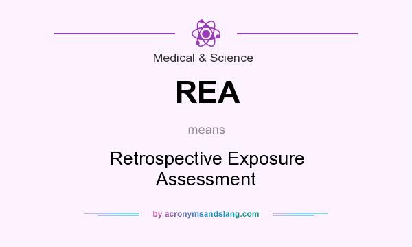 What does REA mean? It stands for Retrospective Exposure Assessment