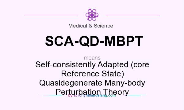 What does SCA-QD-MBPT mean? It stands for Self-consistently Adapted (core Reference State) Quasidegenerate Many-body Perturbation Theory