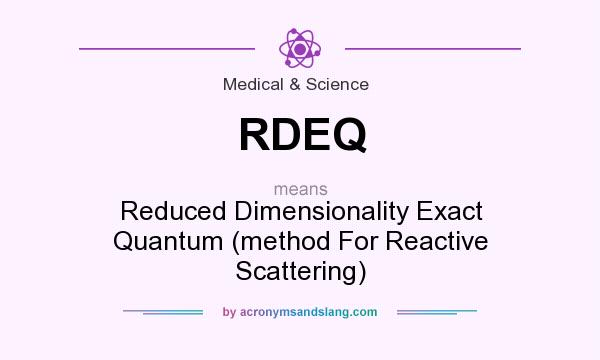 What does RDEQ mean? It stands for Reduced Dimensionality Exact Quantum (method For Reactive Scattering)