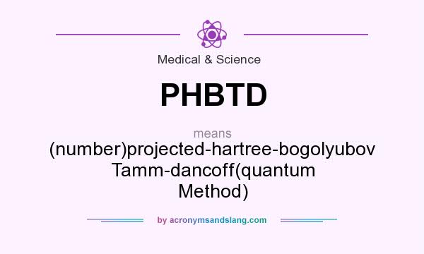 What does PHBTD mean? It stands for (number)projected-hartree-bogolyubov Tamm-dancoff(quantum Method)