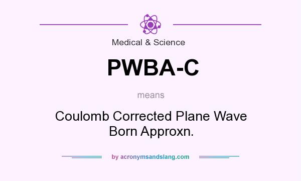 What does PWBA-C mean? It stands for Coulomb Corrected Plane Wave Born Approxn.