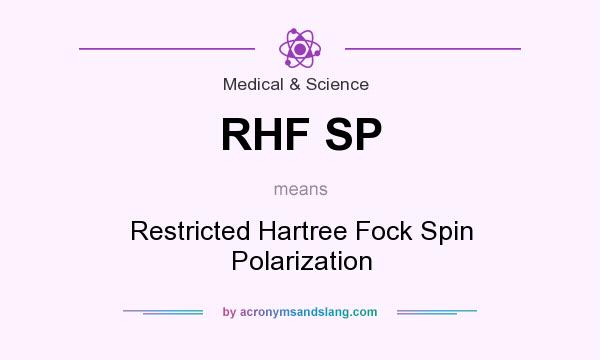 What does RHF SP mean? It stands for Restricted Hartree Fock Spin Polarization