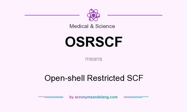 What does OSRSCF mean? It stands for Open-shell Restricted SCF