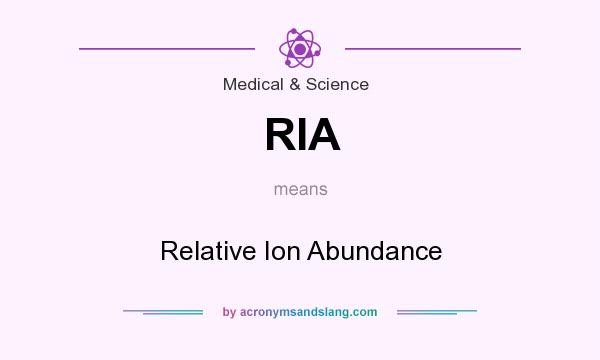 What does RIA mean? It stands for Relative Ion Abundance