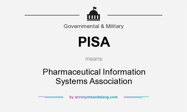 What does PISA mean? It stands for Pharmaceutical Information Systems Association