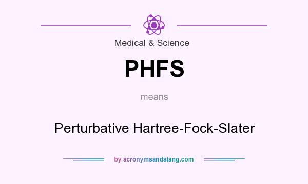 What does PHFS mean? It stands for Perturbative Hartree-Fock-Slater