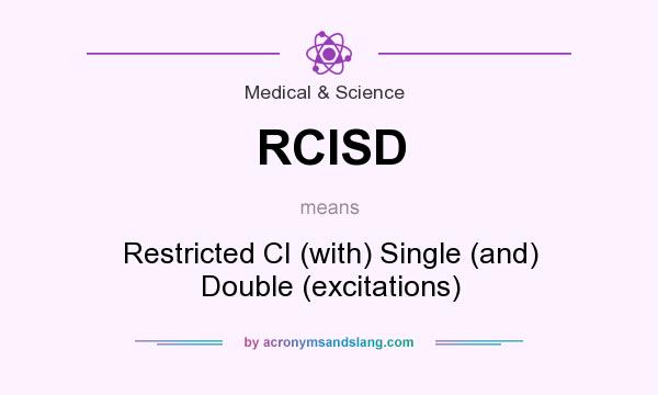 What does RCISD mean? It stands for Restricted CI (with) Single (and) Double (excitations)