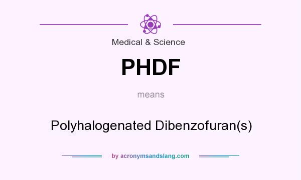 What does PHDF mean? It stands for Polyhalogenated Dibenzofuran(s)