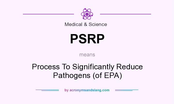 What does PSRP mean? It stands for Process To Significantly Reduce Pathogens (of EPA)