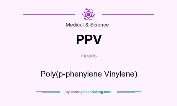 What does PPV mean? It stands for Poly(p-phenylene Vinylene)