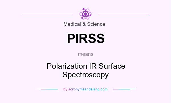 What does PIRSS mean? It stands for Polarization IR Surface Spectroscopy