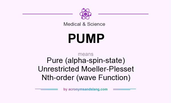 What does PUMP mean? It stands for Pure (alpha-spin-state) Unrestricted Moeller-Plesset Nth-order (wave Function)