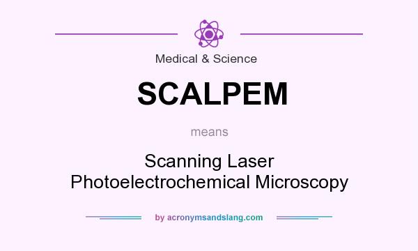 What does SCALPEM mean? It stands for Scanning Laser Photoelectrochemical Microscopy