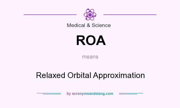 What does ROA mean? It stands for Relaxed Orbital Approximation
