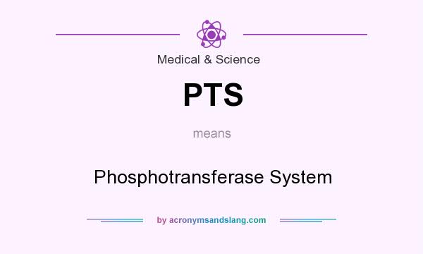 What does PTS mean? It stands for Phosphotransferase System
