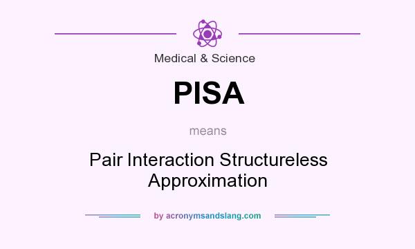 What does PISA mean? It stands for Pair Interaction Structureless Approximation