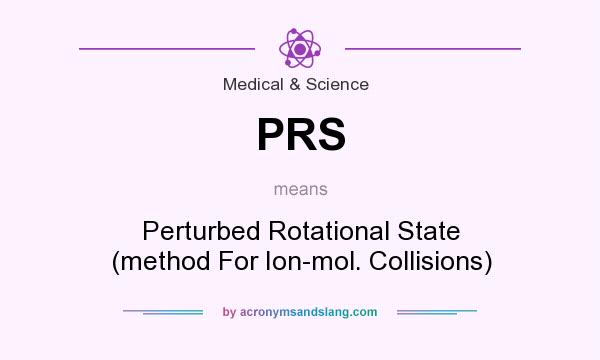 What does PRS mean? It stands for Perturbed Rotational State (method For Ion-mol. Collisions)