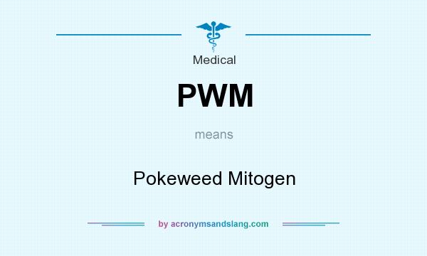 What does PWM mean? It stands for Pokeweed Mitogen