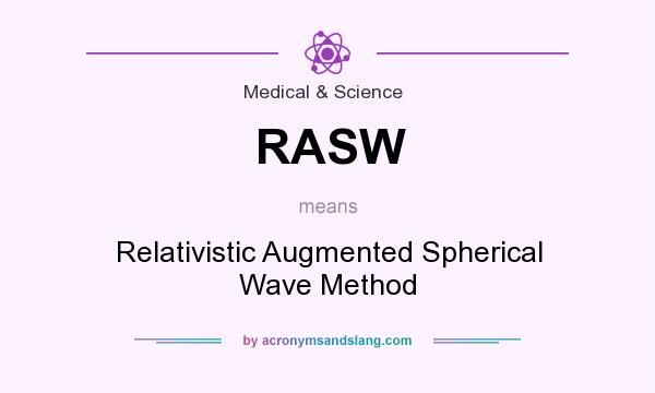 What does RASW mean? It stands for Relativistic Augmented Spherical Wave Method