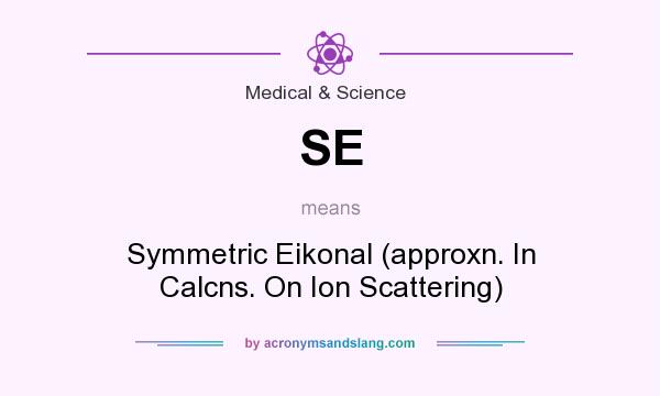 What does SE mean? It stands for Symmetric Eikonal (approxn. In Calcns. On Ion Scattering)