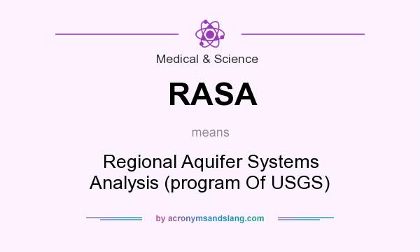 What does RASA mean? It stands for Regional Aquifer Systems Analysis (program Of USGS)