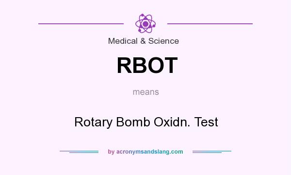 What does RBOT mean? It stands for Rotary Bomb Oxidn. Test