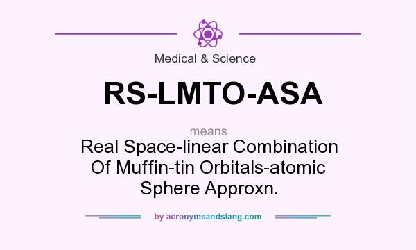 What does RS-LMTO-ASA mean? It stands for Real Space-linear Combination Of Muffin-tin Orbitals-atomic Sphere Approxn.