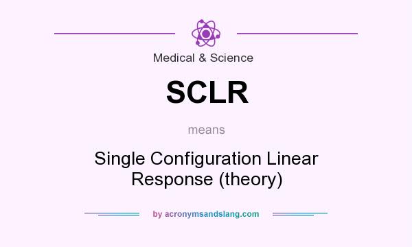 What does SCLR mean? It stands for Single Configuration Linear Response (theory)