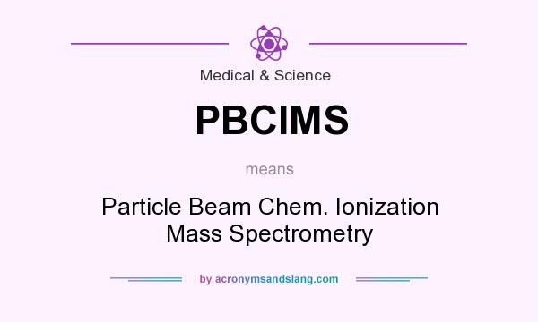 What does PBCIMS mean? It stands for Particle Beam Chem. Ionization Mass Spectrometry