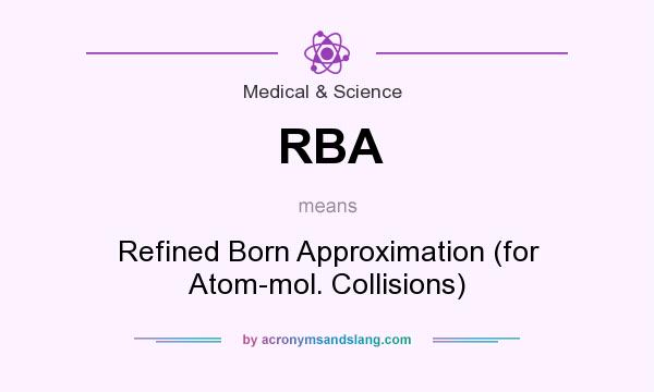 What does RBA mean? It stands for Refined Born Approximation (for Atom-mol. Collisions)