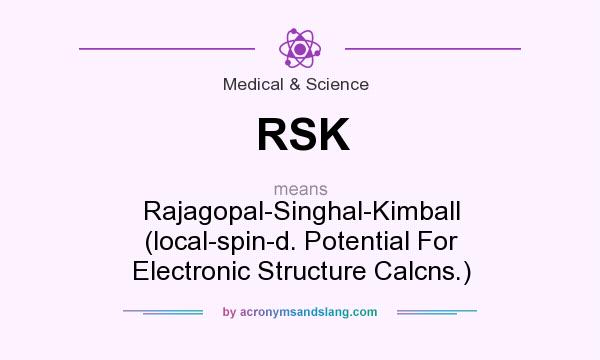 What does RSK mean? It stands for Rajagopal-Singhal-Kimball (local-spin-d. Potential For Electronic Structure Calcns.)