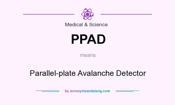 What does PPAD mean? It stands for Parallel-plate Avalanche Detector