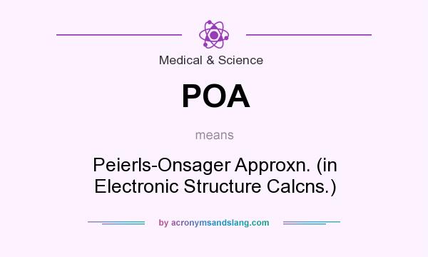 What does POA mean? It stands for Peierls-Onsager Approxn. (in Electronic Structure Calcns.)