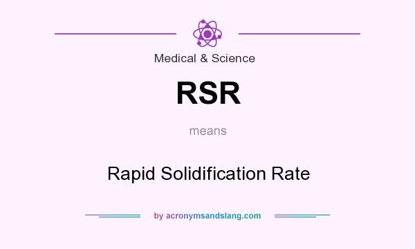 What does RSR mean? It stands for Rapid Solidification Rate