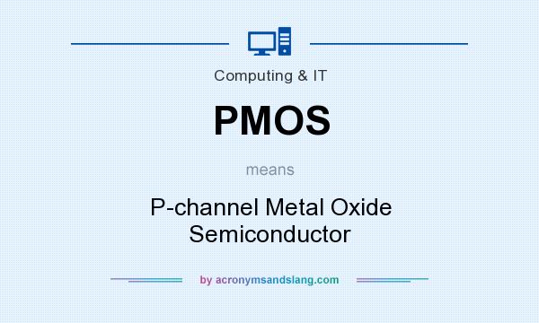 What does PMOS mean? It stands for P-channel Metal Oxide Semiconductor