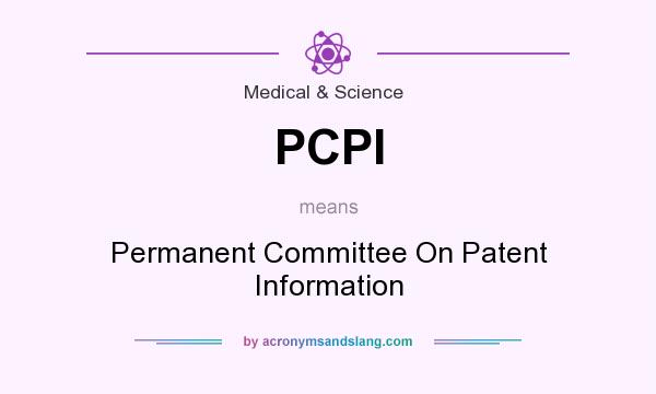 What does PCPI mean? It stands for Permanent Committee On Patent Information
